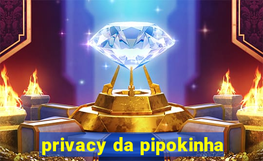 privacy da pipokinha
